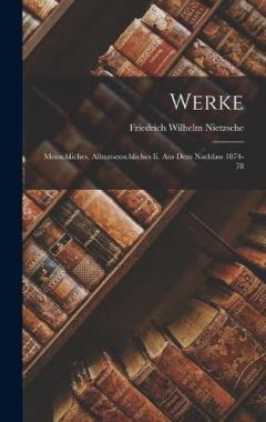 Werke: Menschliches, Allzumenschliches Ii. Aus Dem Nachlass 1874-78