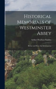 Coperta cărții Historical Memorials of Westminster Abbey: Before and Since the Reformation