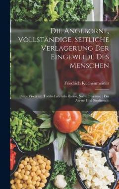 Coperta cărții Die Angeborne, Vollständige, Seitliche Verlagerung Der Eingeweide Des Menschen: (Situs Viscerum Totalis Lateralis Rarior, Solito Inversus); Für Aerzte Und Studirende