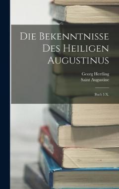 Die Bekenntnisse Des Heiligen Augustinus: Buch I-X.