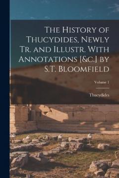 The History of Thucydides, Newly Tr. and Illustr. With Annotations [&c.] by S.T. Bloomfield; Volume 1
