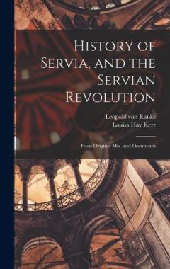 History of Servia, and the Servian Revolution: From Original Mss. and Documents