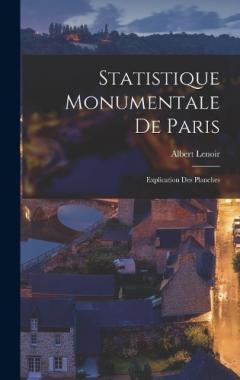 Coperta cărții Statistique Monumentale De Paris: Explication Des Planches