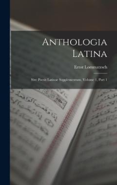 Anthologia Latina: Sive Poesis Latinae Supplementum, Volume 1, part 1