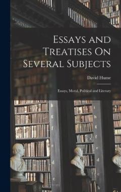Essays and Treatises On Several Subjects: Essays, Moral, Political and Literary