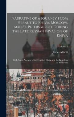 Coperta cărții Narrative of a Journey From Heraut to Khiva, Moscow, and St. Petersburgh, During the Late Russian Invasion of Khiva: With Some Account of the Court of Khiva and the Kingdom of Khaurism; Volume 1