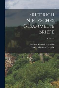 Coperta cărții Friedrich Nietzsches Gesammelte Briefe; Volume 4