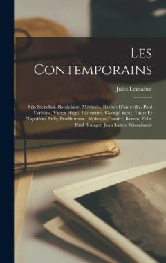 Les Contemporains: Sér. Stendhal. Baudelaire. Mérimée. Barbey D'aurevilly. Paul Verlaine. Victor Hugo. Lamartine. George Sand. Taine Et Napoléon. Sully-Prudhomme. Alphonse Daudet. Renan. Zola. Paul Bourget. Jean Lahor. Grosclaude