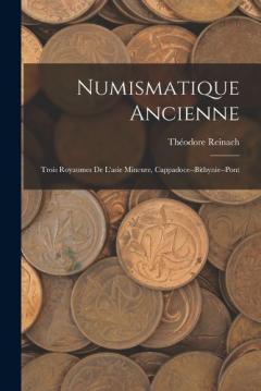 Coperta cărții Numismatique Ancienne: Trois Royaumes De L'asie Mineure, Cappadoce--Bithynie--Pont