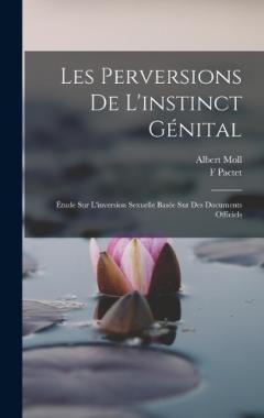 Coperta cărții Les Perversions De L'instinct Génital: Étude Sur L'inversion Sexuelle Basée Sur Des Documents Officiels