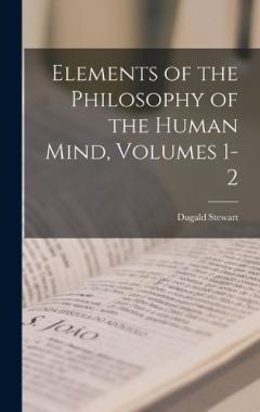 Coperta cărții Elements of the Philosophy of the Human Mind, Volumes 1-2