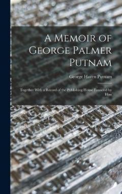 Coperta cărții A Memoir of George Palmer Putnam: Together With a Record of the Publishing House Founded by Him