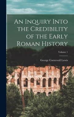 Coperta cărții An Inquiry Into the Credibility of the Early Roman History; Volume 1