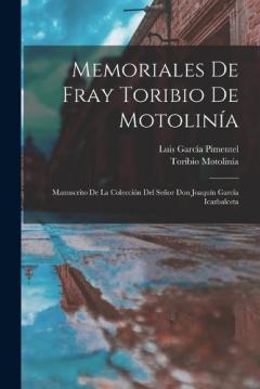Coperta cărții Memoriales De Fray Toribio De Motolinía: Manuscrito De La Colección Del Señor Don Joaquín García Icazbalceta