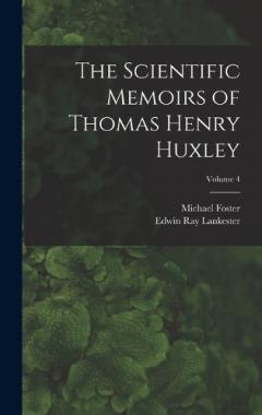 The Scientific Memoirs of Thomas Henry Huxley; Volume 4