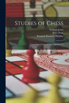 Coperta cărții Studies of Chess: Containing Caïssa, a Poem, Volumes 1-2