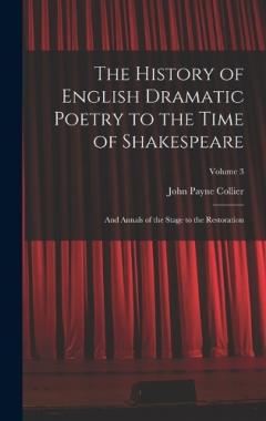 Coperta cărții The History of English Dramatic Poetry to the Time of Shakespeare: And Annals of the Stage to the Restoration; Volume 3