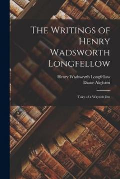 The Writings of Henry Wadsworth Longfellow: Tales of a Wayside Inn