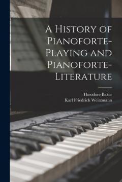 Coperta cărții A History of Pianoforte-Playing and Pianoforte-Literature