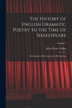 Coperta cărții The History of English Dramatic Poetry to the Time of Shakespeare: And Annals of the Stage to the Restoration; Volume 3