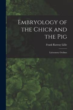Embryology of the Chick and the Pig: Laboratory Outlines