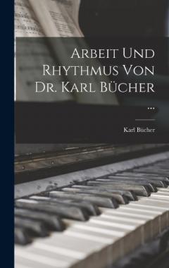 Arbeit Und Rhythmus Von Dr. Karl Bücher ...