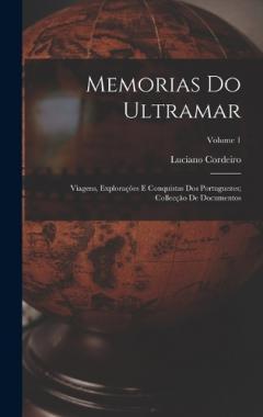 Coperta cărții Memorias Do Ultramar: Viagens, Explorações E Conquistas Dos Portuguezes; Collecção De Documentos; Volume 1