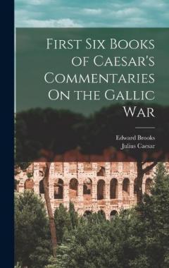 Coperta cărții First Six Books of Caesar's Commentaries On the Gallic War