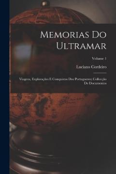 Coperta cărții Memorias Do Ultramar: Viagens, Explorações E Conquistas Dos Portuguezes; Collecção De Documentos; Volume 1