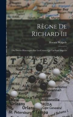 Règne De Richard Iii: Ou Doutes Historiques Sur Les Crimes Qui Lui Sont Imputés