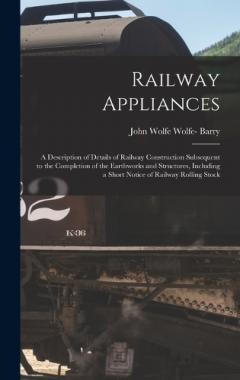 Coperta cărții Railway Appliances: A Description of Details of Railway Construction Subsequent to the Completion of the Earthworks and Structures, Including a Short Notice of Railway Rolling Stock
