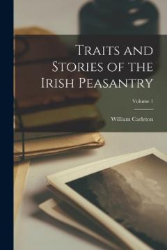 Coperta cărții Traits and Stories of the Irish Peasantry; Volume 1