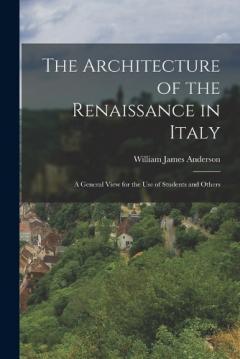 Coperta cărții The Architecture of the Renaissance in Italy: A General View for the Use of Students and Others