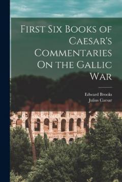 Coperta cărții First Six Books of Caesar's Commentaries On the Gallic War