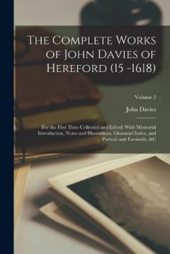 Coperta cărții The Complete Works of John Davies of Hereford (15 -1618): For the First Time Collected and Edited: With Memorial Introduction, Notes and Illustrations, Glossarial Index, and Portrait and Facsimile, &c; Volume 2