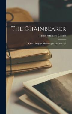 The Chainbearer: Or, the Littlepage Manuscripts, Volumes 1-2