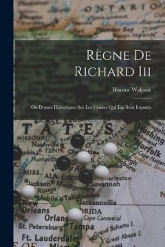 Règne De Richard Iii: Ou Doutes Historiques Sur Les Crimes Qui Lui Sont Imputés