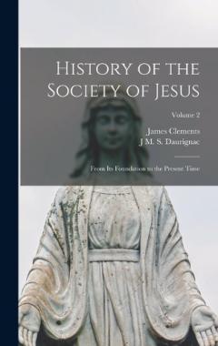 Coperta cărții History of the Society of Jesus: From Its Foundation to the Present Time; Volume 2