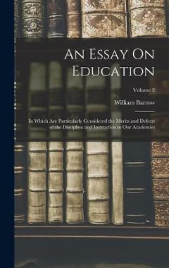 Coperta cărții An Essay On Education: In Which Are Particularly Considered the Merits and Defects of the Discipline and Instruction in Our Academies; Volume 2
