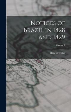 Notices of Brazil in 1828 and 1829; Volume 1