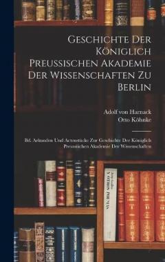 Coperta cărții Geschichte Der Königlich Preussischen Akademie Der Wissenschaften Zu Berlin: Bd. Arkunden Und Actenstücke Zur Geschichte Der Königlich Preussischen Akademie Der Wissenschaften