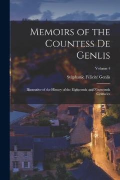 Memoirs of the Countess De Genlis: Illustrative of the History of the Eighteenth and Nineteenth Centuries; Volume 4