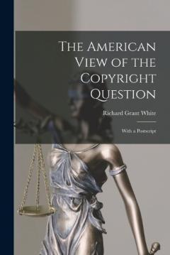 The American View of the Copyright Question: With a Postscript