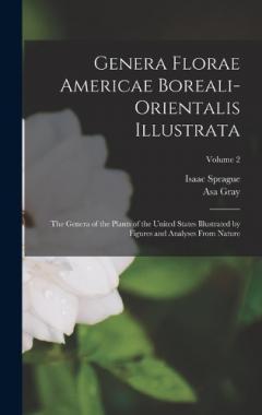 Coperta cărții Genera Florae Americae Boreali-Orientalis Illustrata: The Genera of the Plants of the United States Illustrated by Figures and Analyses From Nature; Volume 2