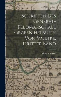 Schriften des General-Feldmarschall Grafen Helmuth von Moltke. Dritter Band