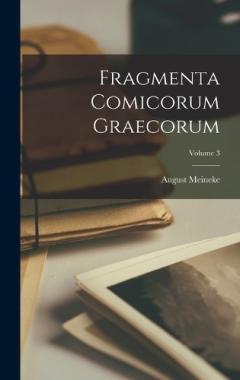 Coperta cărții Fragmenta Comicorum Graecorum; Volume 3