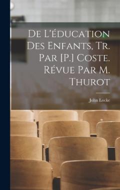 De L'éducation Des Enfants, Tr. Par [P.] Coste. Révue Par M. Thurot