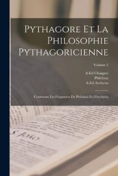 Coperta cărții Pythagore Et La Philosophie Pythagoricienne: Contenant Les Fragments De Philolaüs Et D'archytas; Volume 2
