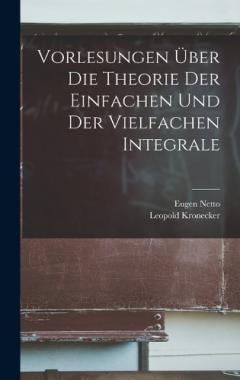 Vorlesungen Über Die Theorie Der Einfachen Und Der Vielfachen Integrale