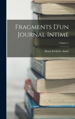 Coperta cărții Fragments D'un Journal Intime; Volume 1